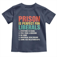 Prison Is Perfect For Liberals Toddler T Shirt Funny Anti Liberal Quote