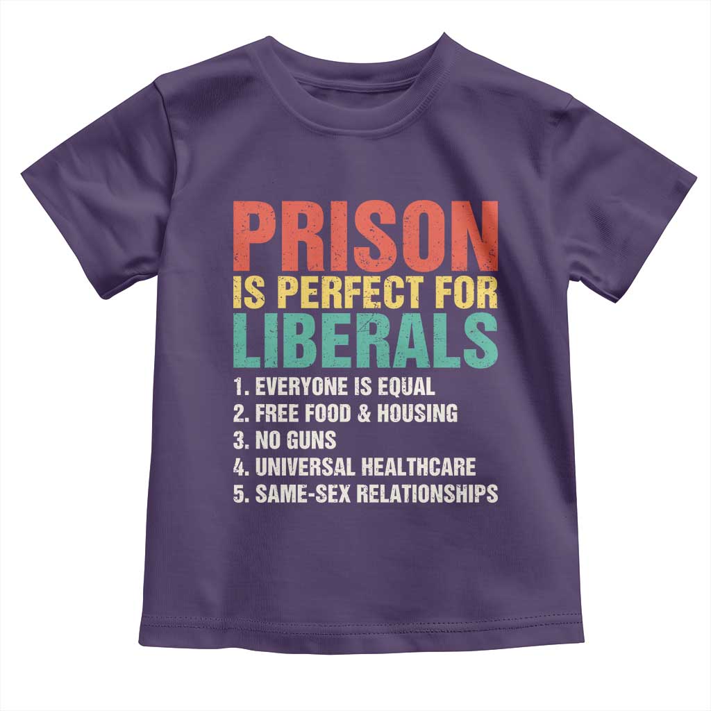 Prison Is Perfect For Liberals Toddler T Shirt Funny Anti Liberal Quote