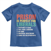 Prison Is Perfect For Liberals Toddler T Shirt Funny Anti Liberal Quote