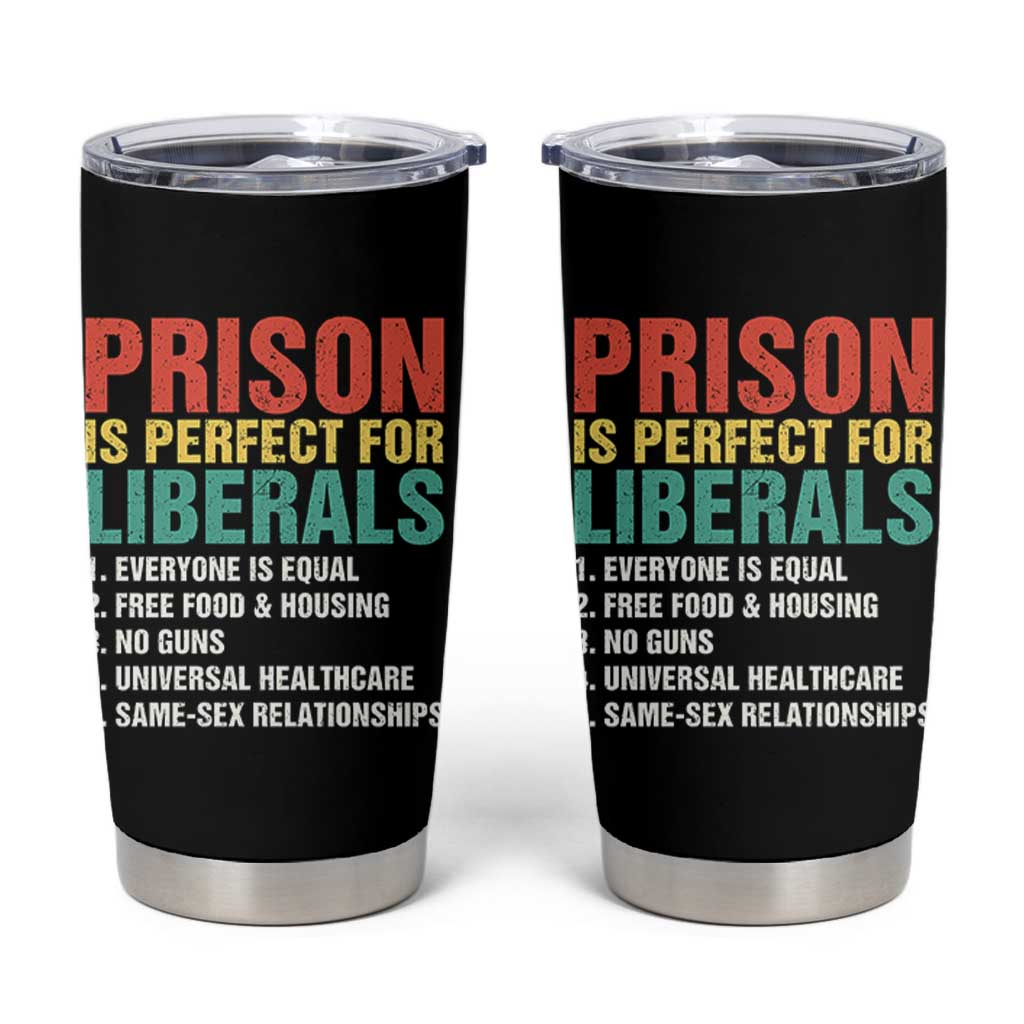 Prison Is Perfect For Liberals Tumbler Cup Funny Anti Liberal Quote