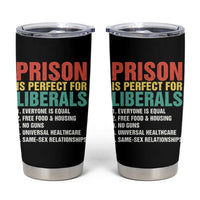 Prison Is Perfect For Liberals Tumbler Cup Funny Anti Liberal Quote
