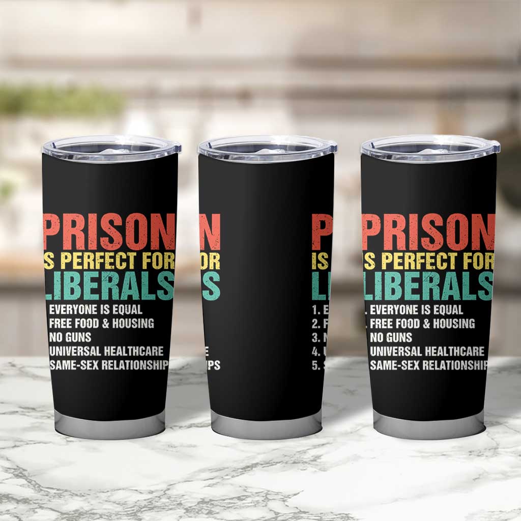 Prison Is Perfect For Liberals Tumbler Cup Funny Anti Liberal Quote