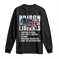 Prison Is Perfect For Liberals Long Sleeve Shirt Anti Liberal Quote