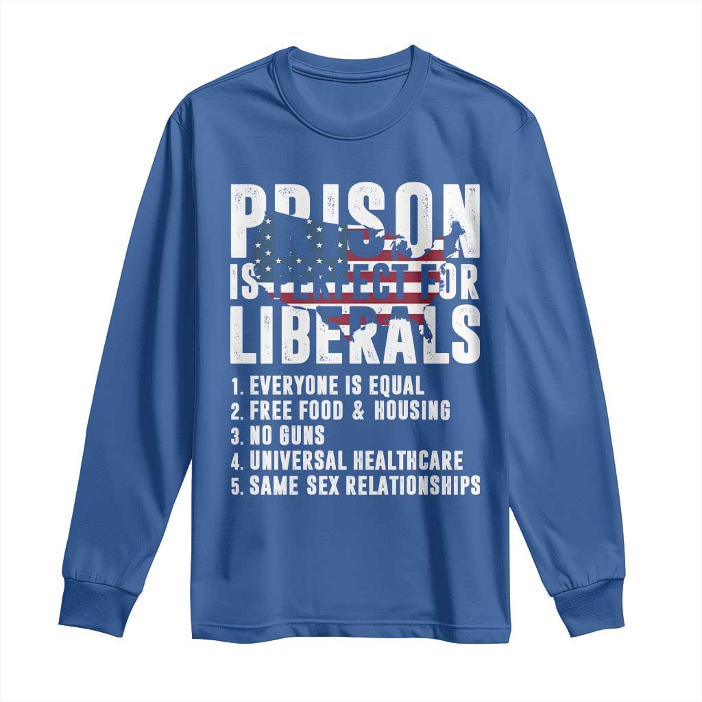 Prison Is Perfect For Liberals Long Sleeve Shirt Anti Liberal Quote