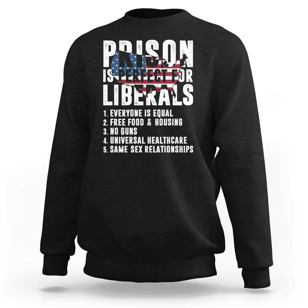 Prison Is Perfect For Liberals Sweatshirt Anti Liberal Quote