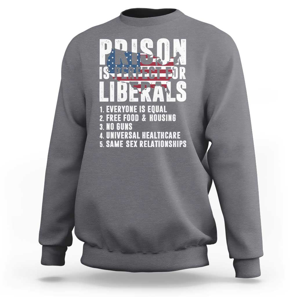 Prison Is Perfect For Liberals Sweatshirt Anti Liberal Quote