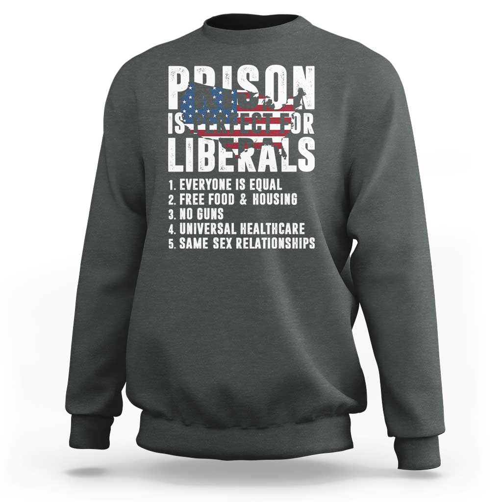 Prison Is Perfect For Liberals Sweatshirt Anti Liberal Quote
