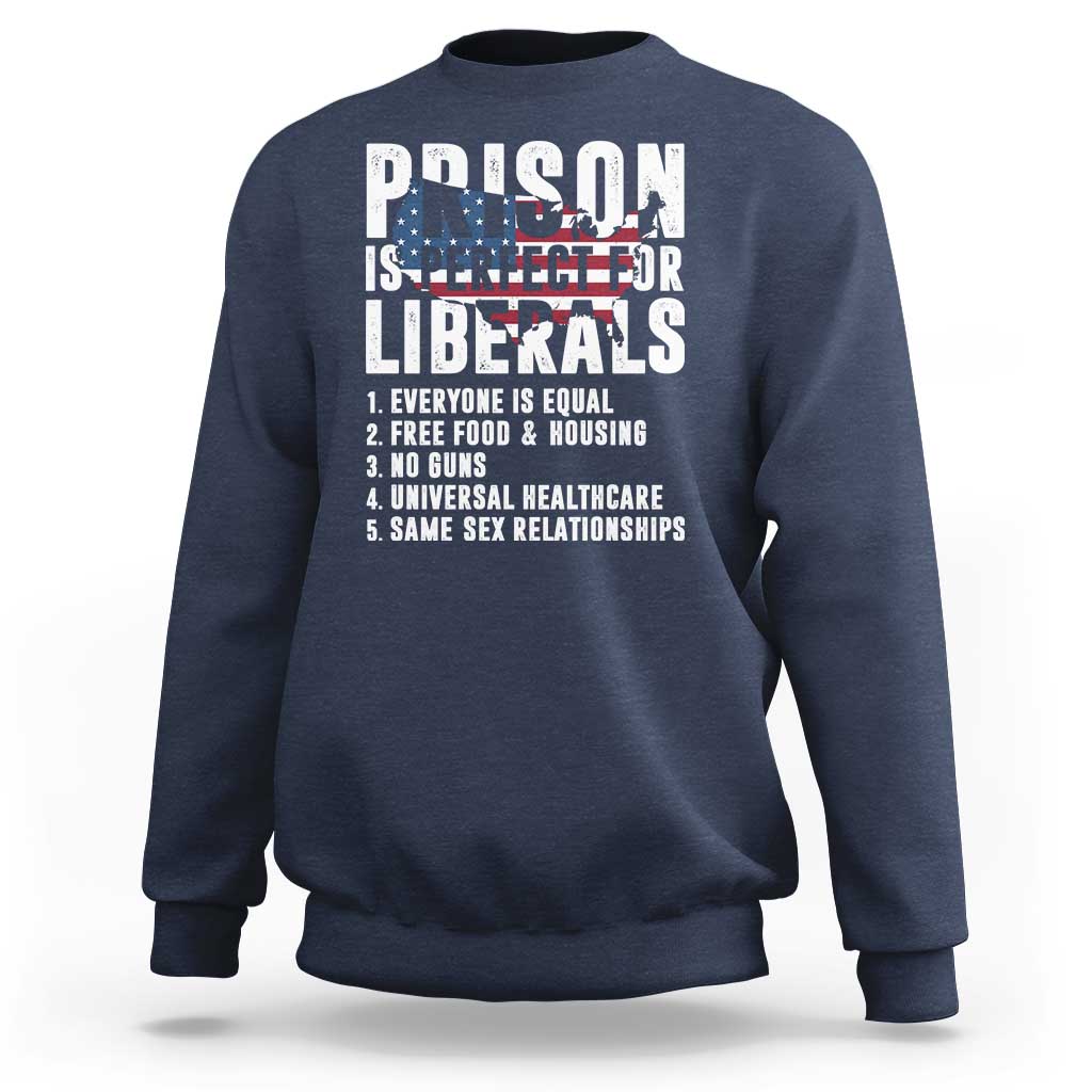 Prison Is Perfect For Liberals Sweatshirt Anti Liberal Quote