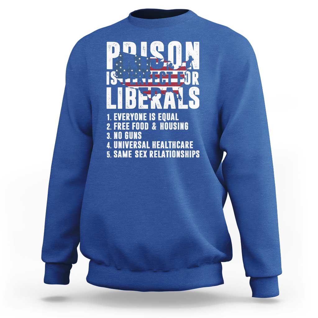 Prison Is Perfect For Liberals Sweatshirt Anti Liberal Quote