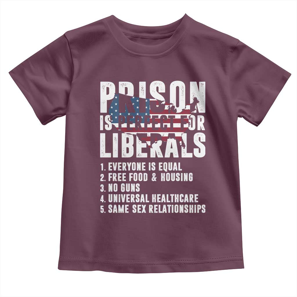 Prison Is Perfect For Liberals Toddler T Shirt Anti Liberal Quote