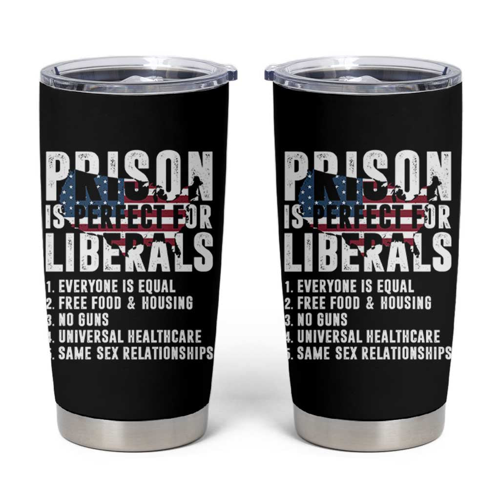 Prison Is Perfect For Liberals Tumbler Cup Anti Liberal Quote