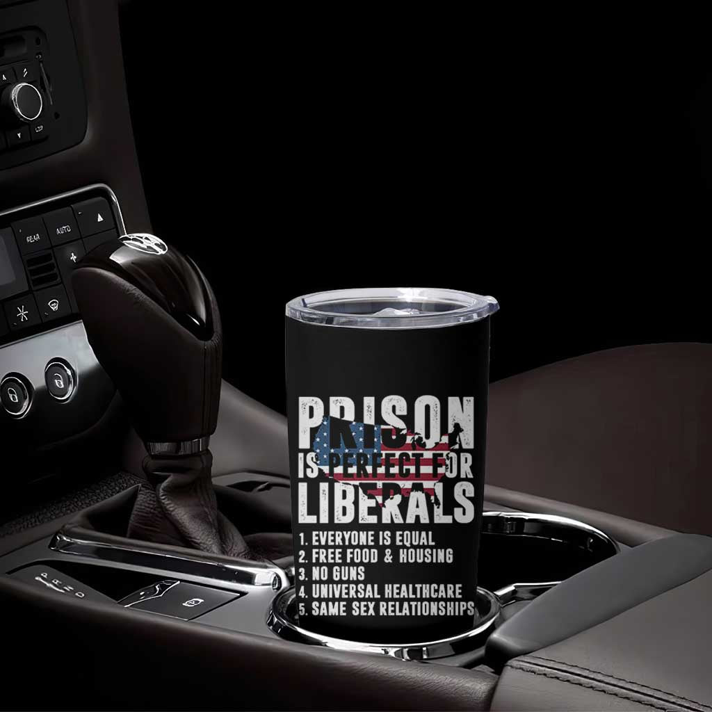 Prison Is Perfect For Liberals Tumbler Cup Anti Liberal Quote