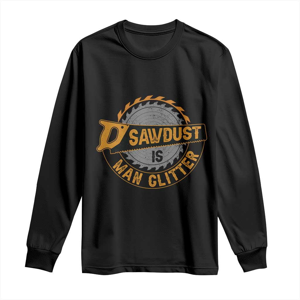 Funny Carpenter Woodworking Long Sleeve Shirt Sawdust is Man Glitter - Wonder Print Shop
