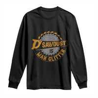 Funny Carpenter Woodworking Long Sleeve Shirt Sawdust is Man Glitter - Wonder Print Shop