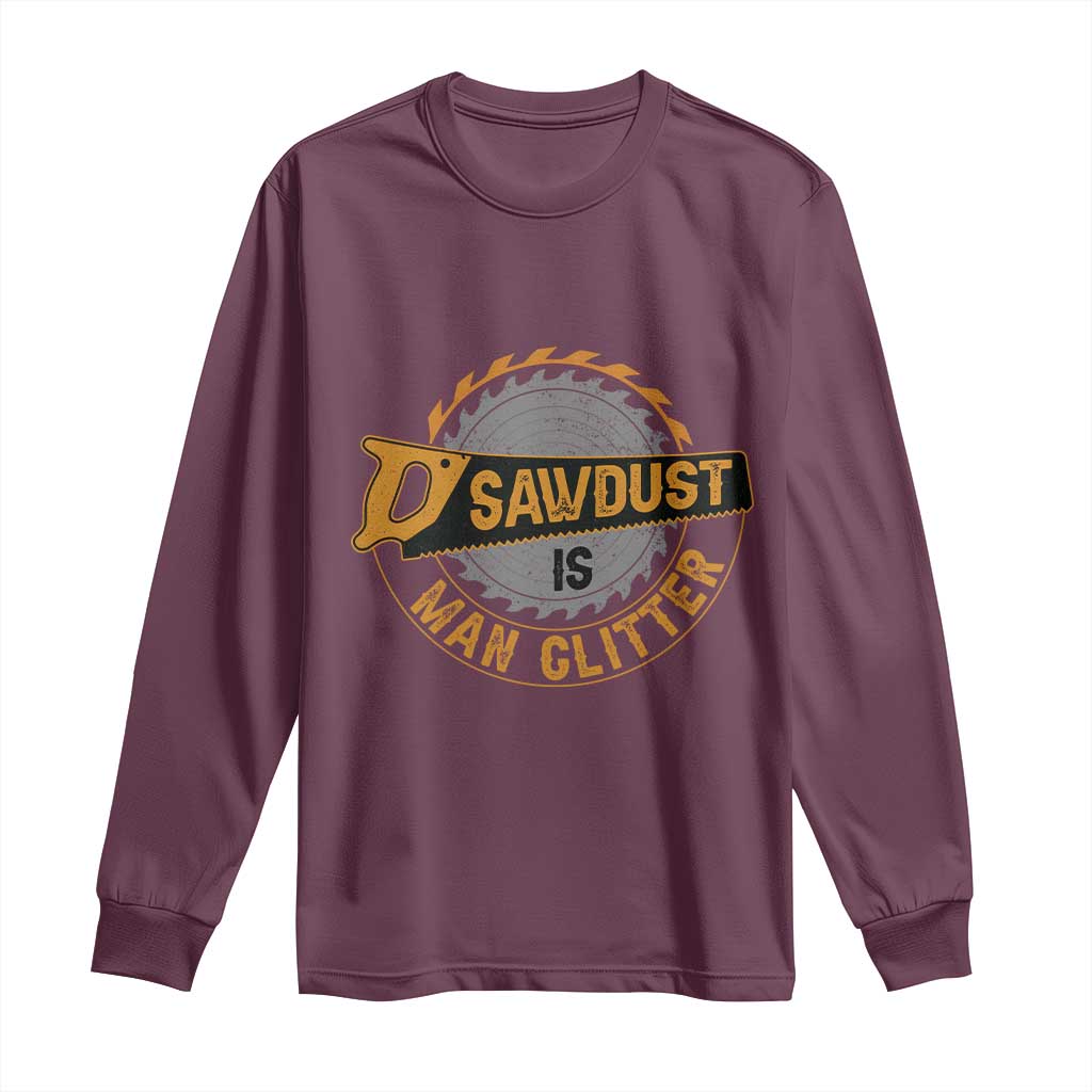 Funny Carpenter Woodworking Long Sleeve Shirt Sawdust is Man Glitter - Wonder Print Shop