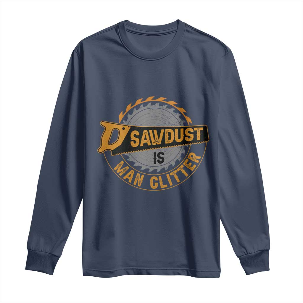 Funny Carpenter Woodworking Long Sleeve Shirt Sawdust is Man Glitter - Wonder Print Shop