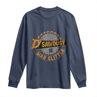 Funny Carpenter Woodworking Long Sleeve Shirt Sawdust is Man Glitter - Wonder Print Shop