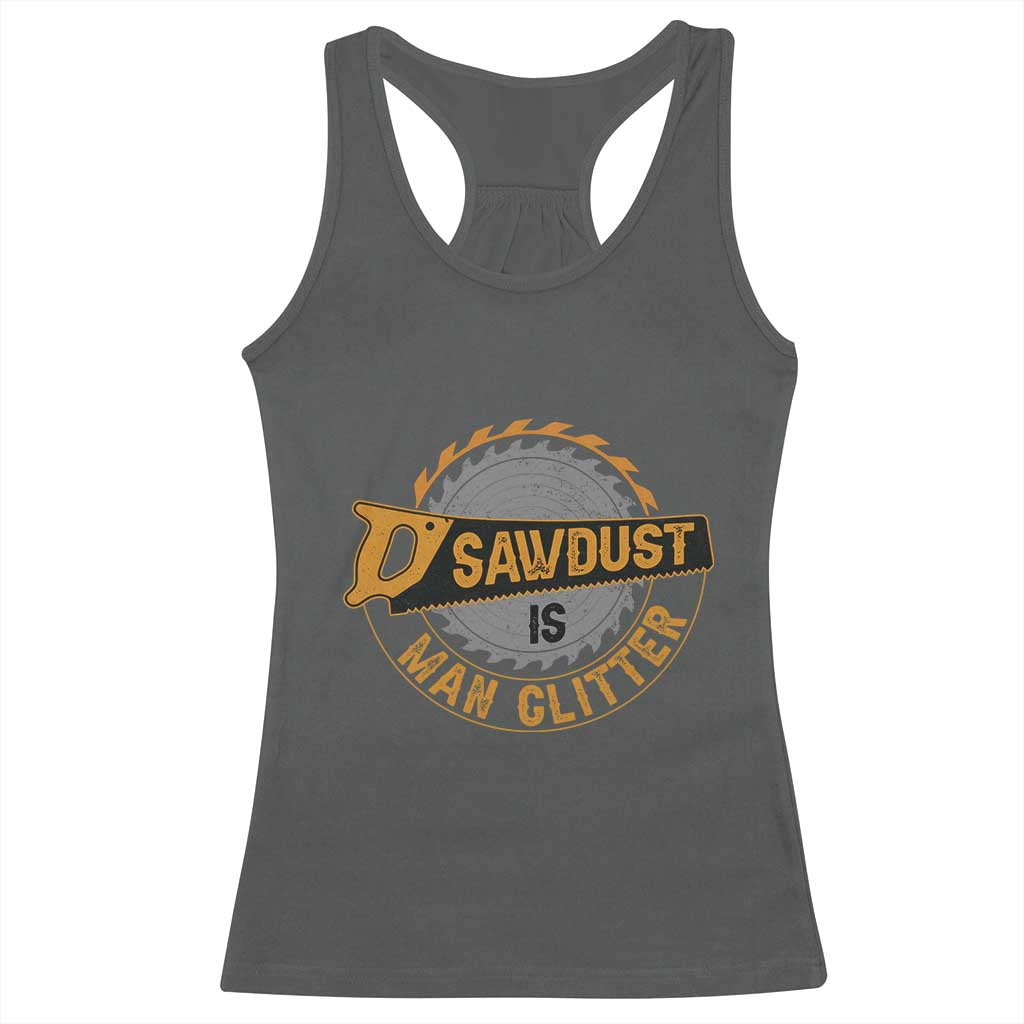 Funny Carpenter Woodworking Racerback Tank Top Sawdust is Man Glitter - Wonder Print Shop