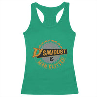 Funny Carpenter Woodworking Racerback Tank Top Sawdust is Man Glitter - Wonder Print Shop