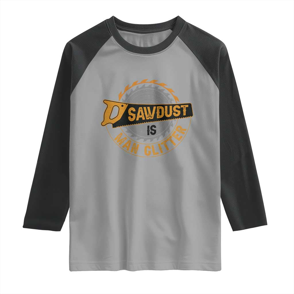 Funny Carpenter Woodworking Raglan Shirt Sawdust is Man Glitter - Wonder Print Shop