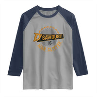 Funny Carpenter Woodworking Raglan Shirt Sawdust is Man Glitter - Wonder Print Shop