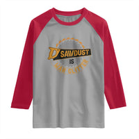 Funny Carpenter Woodworking Raglan Shirt Sawdust is Man Glitter - Wonder Print Shop