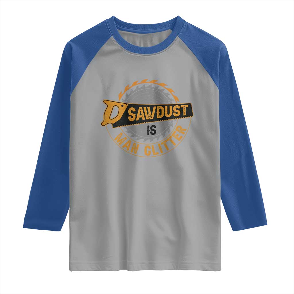Funny Carpenter Woodworking Raglan Shirt Sawdust is Man Glitter - Wonder Print Shop
