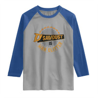 Funny Carpenter Woodworking Raglan Shirt Sawdust is Man Glitter - Wonder Print Shop