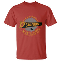 Funny Carpenter Woodworking T Shirt Sawdust is Man Glitter - Wonder Print Shop