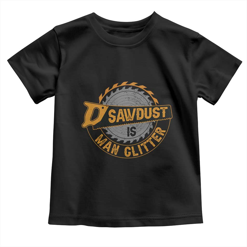 Funny Carpenter Woodworking Toddler T Shirt Sawdust is Man Glitter - Wonder Print Shop