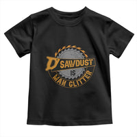 Funny Carpenter Woodworking Toddler T Shirt Sawdust is Man Glitter - Wonder Print Shop