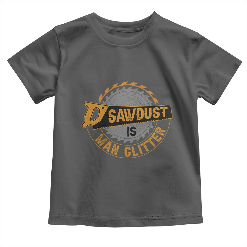 Funny Carpenter Woodworking Toddler T Shirt Sawdust is Man Glitter - Wonder Print Shop