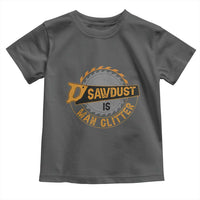 Funny Carpenter Woodworking Toddler T Shirt Sawdust is Man Glitter - Wonder Print Shop