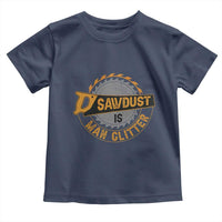 Funny Carpenter Woodworking Toddler T Shirt Sawdust is Man Glitter - Wonder Print Shop