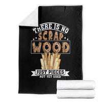 Funny Carpenter Woodworking Throw Blanket There Is Scrap Wood Just Pieces Not Yet Used - Wonder Print Shop