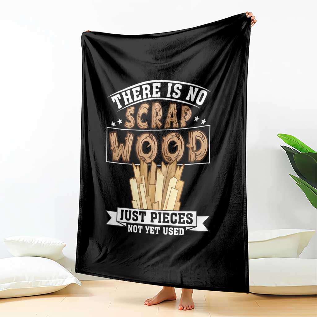 Funny Carpenter Woodworking Throw Blanket There Is Scrap Wood Just Pieces Not Yet Used - Wonder Print Shop