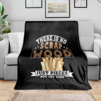 Funny Carpenter Woodworking Throw Blanket There Is Scrap Wood Just Pieces Not Yet Used - Wonder Print Shop