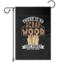 Funny Carpenter Woodworking Garden Flag There Is Scrap Wood Just Pieces Not Yet Used - Wonder Print Shop