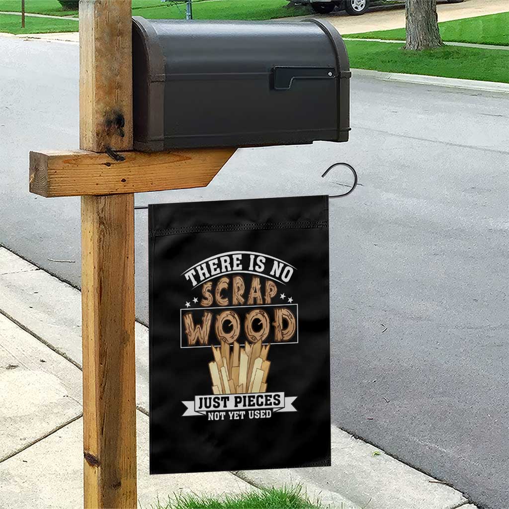 Funny Carpenter Woodworking Garden Flag There Is Scrap Wood Just Pieces Not Yet Used - Wonder Print Shop