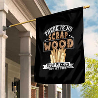 Funny Carpenter Woodworking Garden Flag There Is Scrap Wood Just Pieces Not Yet Used - Wonder Print Shop