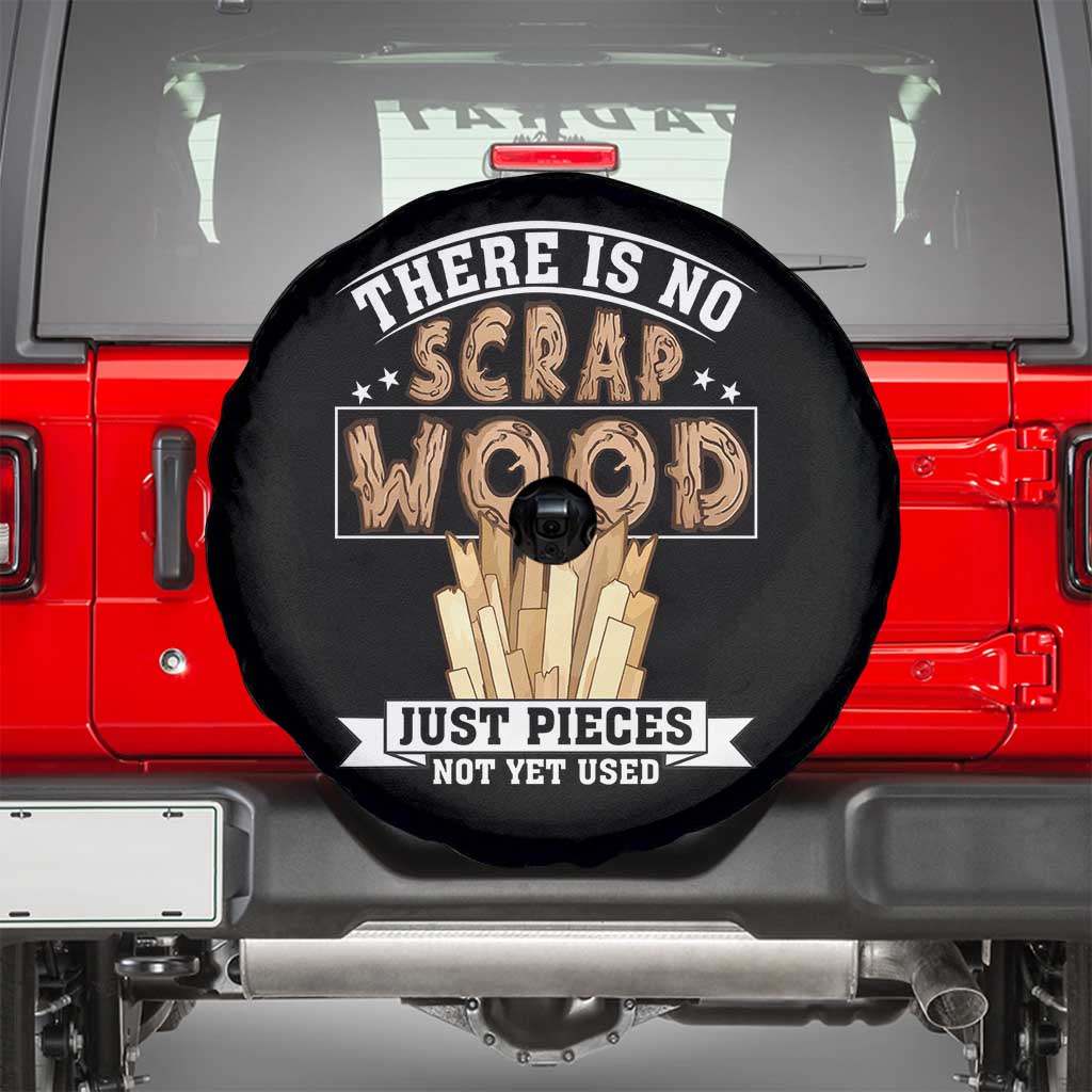 Funny Carpenter Woodworking Spare Tire Cover There Is Scrap Wood Just Pieces Not Yet Used - Wonder Print Shop