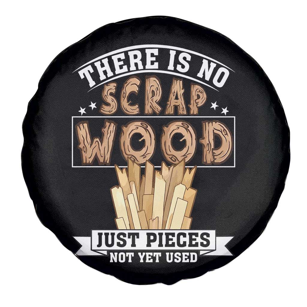 Funny Carpenter Woodworking Spare Tire Cover There Is Scrap Wood Just Pieces Not Yet Used - Wonder Print Shop