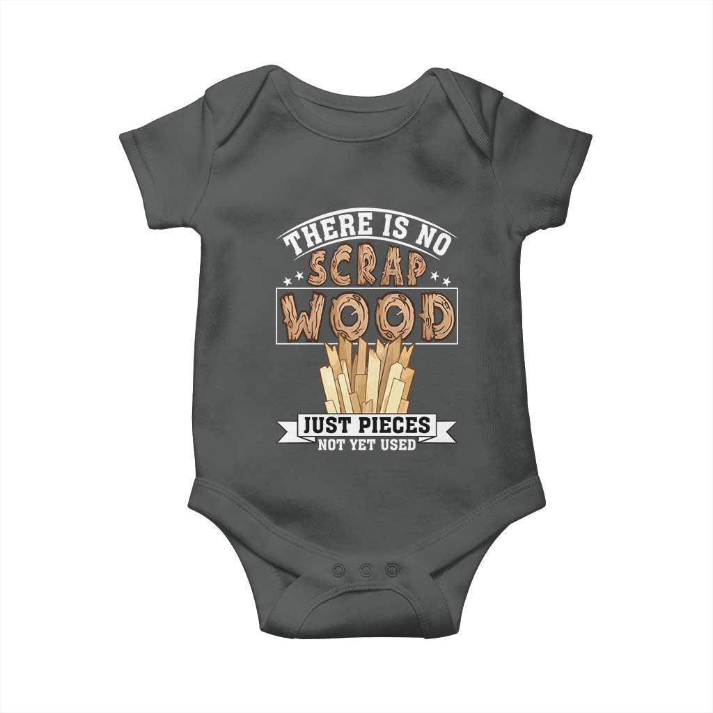 Funny Carpenter Woodworking Baby Onesie There Is Scrap Wood Just Pieces Not Yet Used - Wonder Print Shop