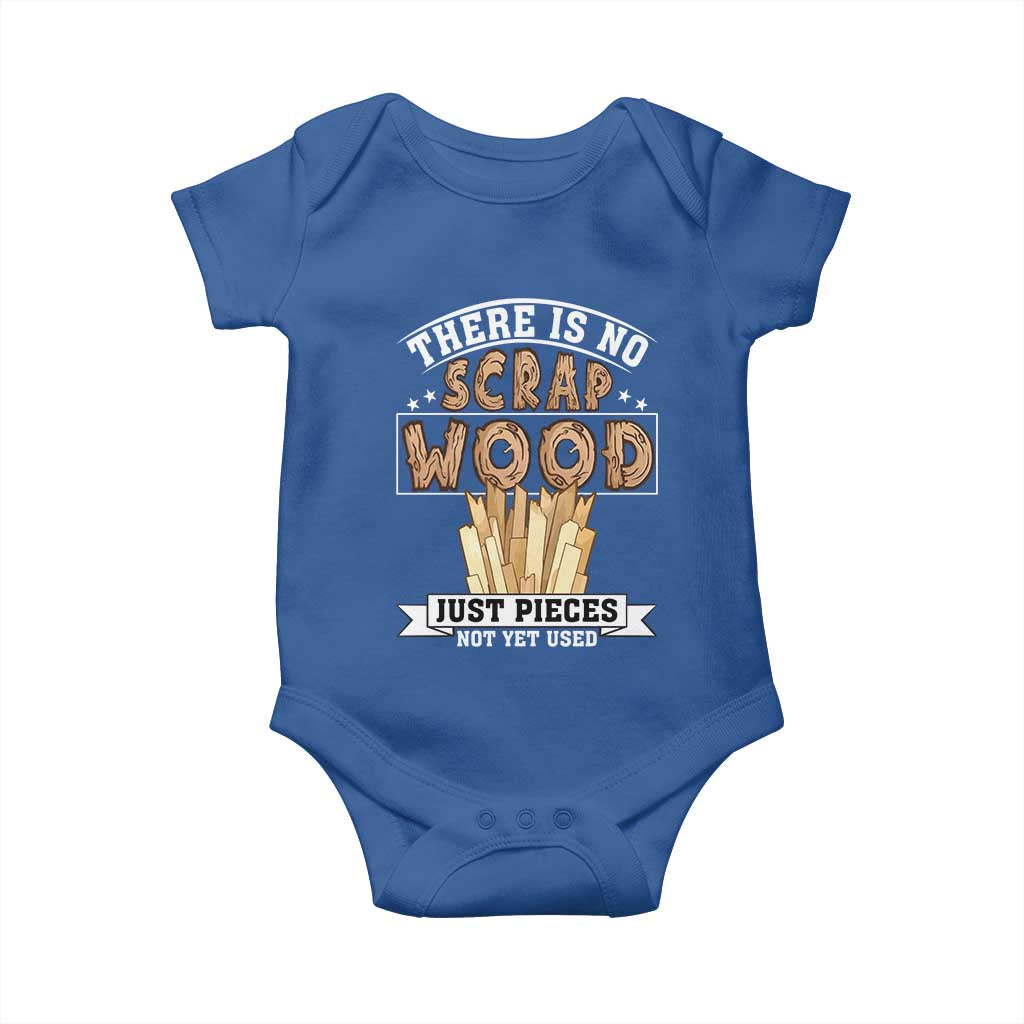 Funny Carpenter Woodworking Baby Onesie There Is Scrap Wood Just Pieces Not Yet Used - Wonder Print Shop