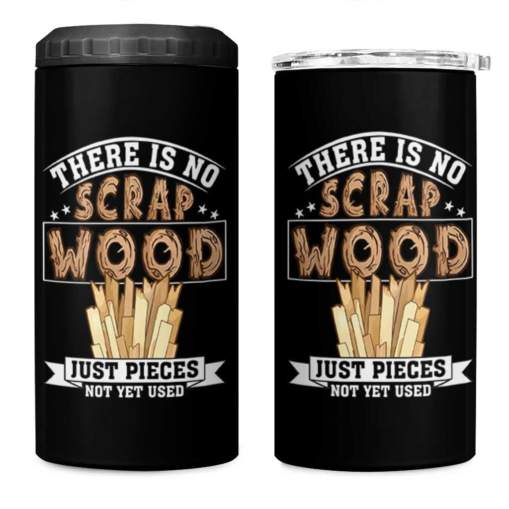 Funny Carpenter Woodworking 4 in 1 Can Cooler Tumbler There Is Scrap Wood Just Pieces Not Yet Used - Wonder Print Shop