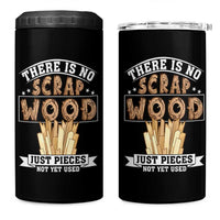 Funny Carpenter Woodworking 4 in 1 Can Cooler Tumbler There Is Scrap Wood Just Pieces Not Yet Used - Wonder Print Shop