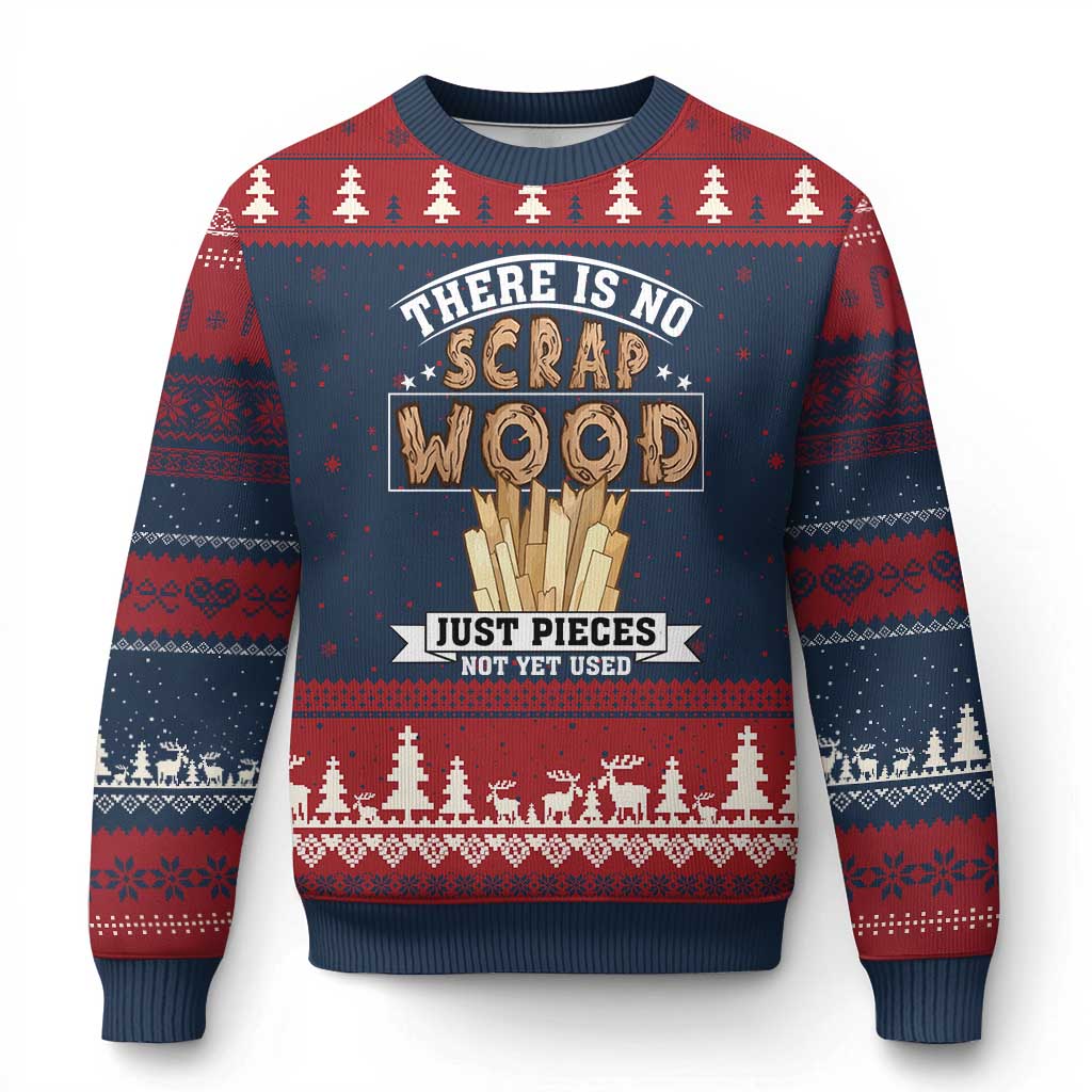Funny Carpenter Woodworking Ugly Christmas Sweater There Is Scrap Wood Just Pieces Not Yet Used - Wonder Print Shop