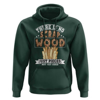 Funny Carpenter Woodworking Hoodie There Is Scrap Wood Just Pieces Not Yet Used - undefined