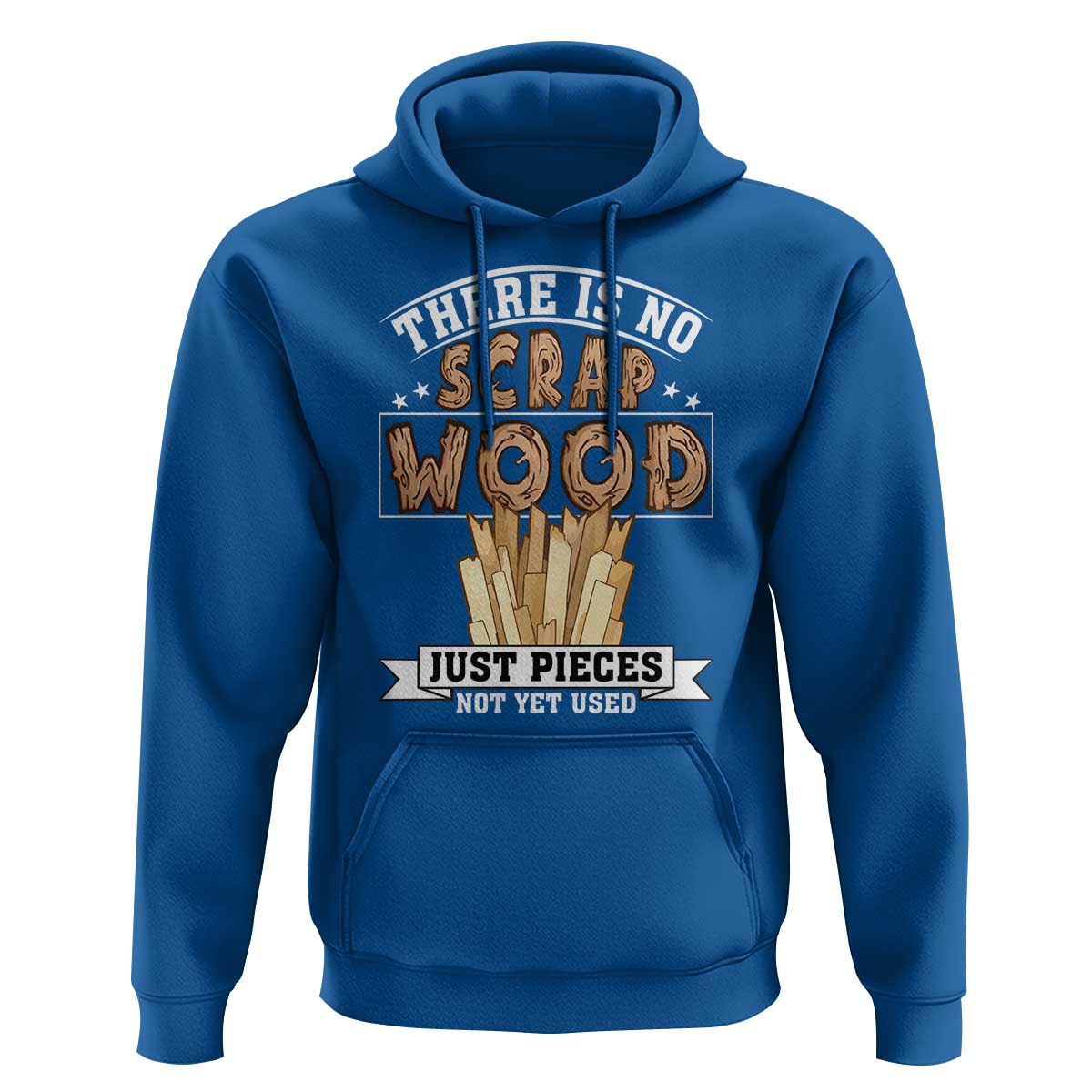 Funny Carpenter Woodworking Hoodie There Is Scrap Wood Just Pieces Not Yet Used - undefined