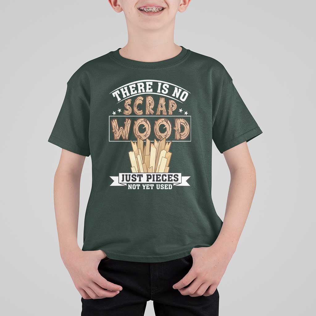 Funny Carpenter Woodworking T Shirt For Kid There Is Scrap Wood Just Pieces Not Yet Used - Wonder Print Shop